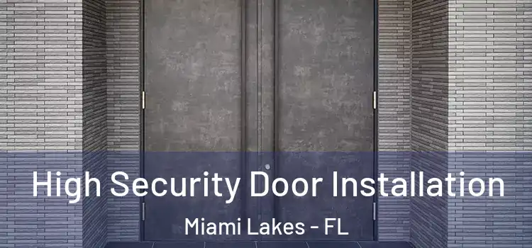 High Security Door Installation Miami Lakes - FL